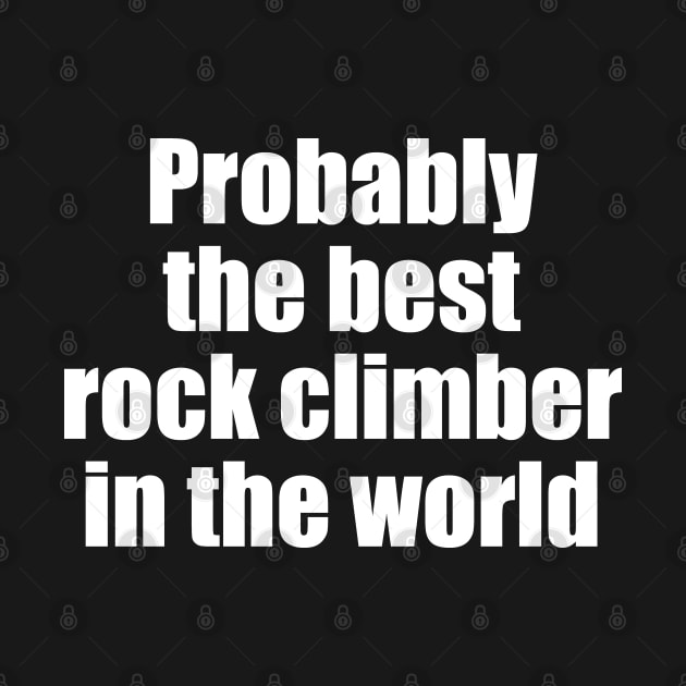 Probably the best rock climber in the world by EpicEndeavours