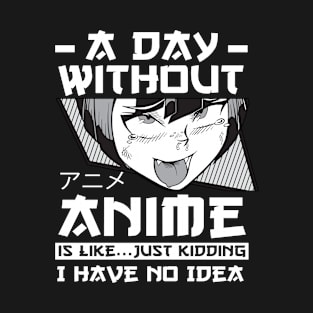 A Day Without Anime Merch Anime Girl Otaku Gift Anime T-Shirt