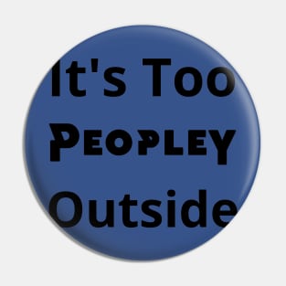 It's Too Peopley outside Pin