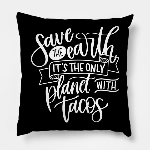 Save the Earth It's the Only Planet With Tacos Funny Earth Day Pillow by StacysCellar