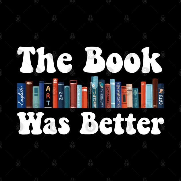 The Book Was Better Art For Men Women Books Reading Lovers by deafcrafts