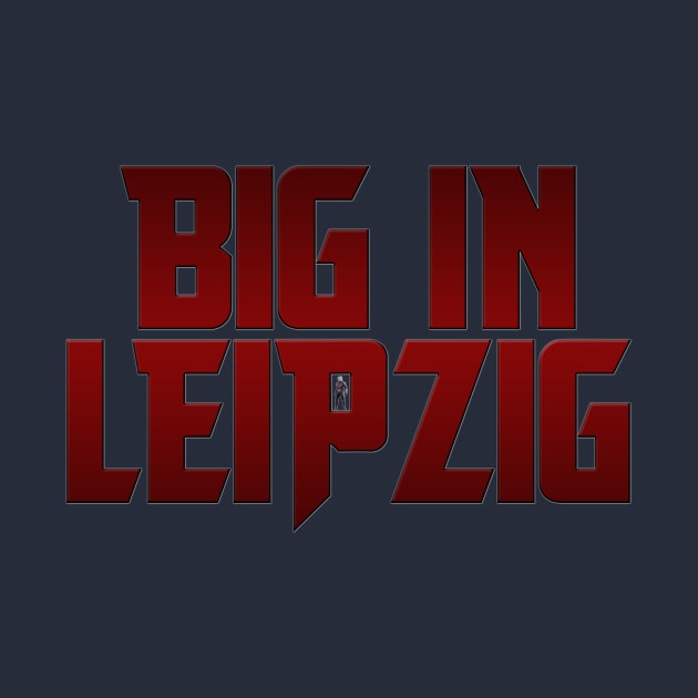 Big In Leipzig by TransmitHim