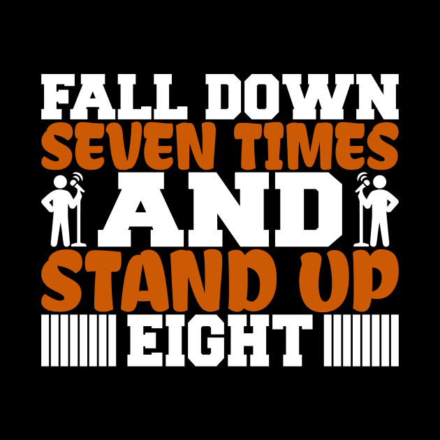 Fall Down Seven Times And Stand Up Eight, Stand Up Comedy, Comedian, Stand Up Comedian, Motivational, Inspirational by FashionDesignz