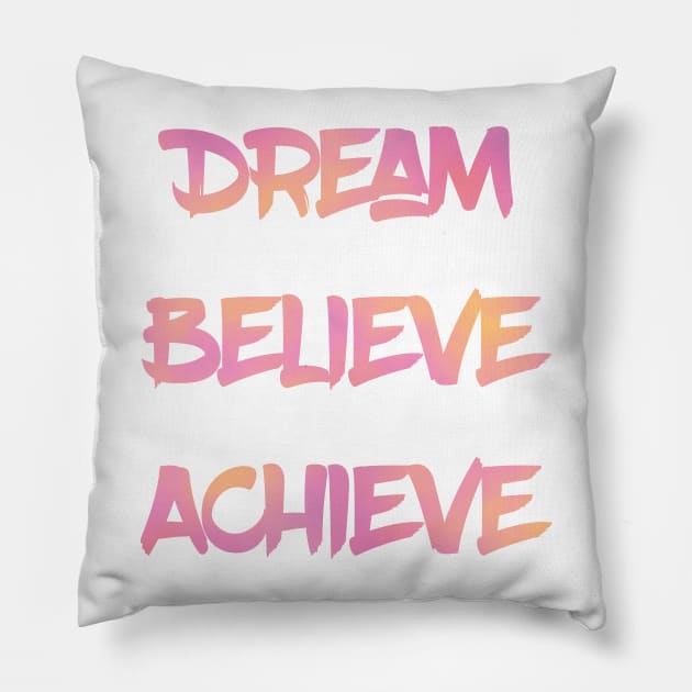 Dream Believe Achieve in Pink Pillow by MattOArtDesign