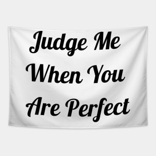 Judge Me When You Are Perfect Tapestry