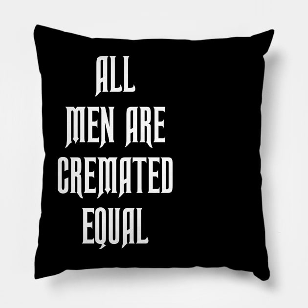 All Men are Cremated Equal Pillow by Jim8ball Designs