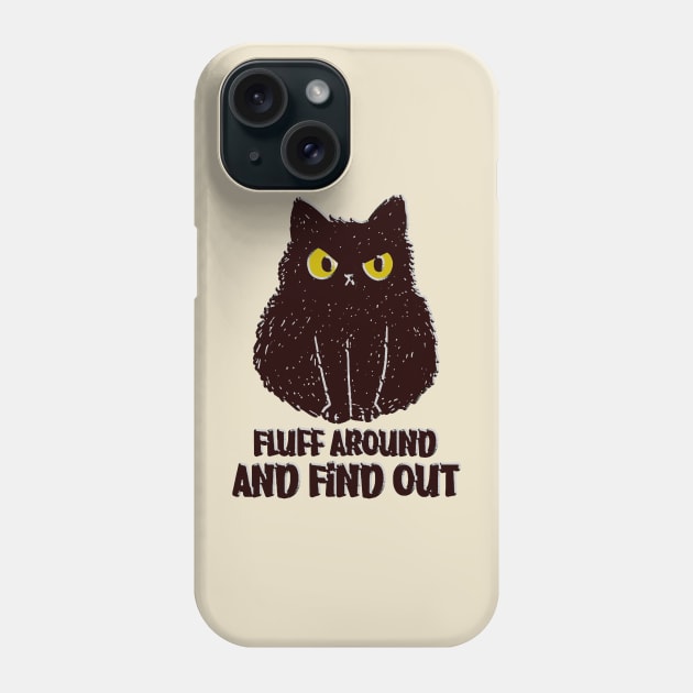 Fluff Around And Find Out Funny black cat Shirt Phone Case by masterpiecesai