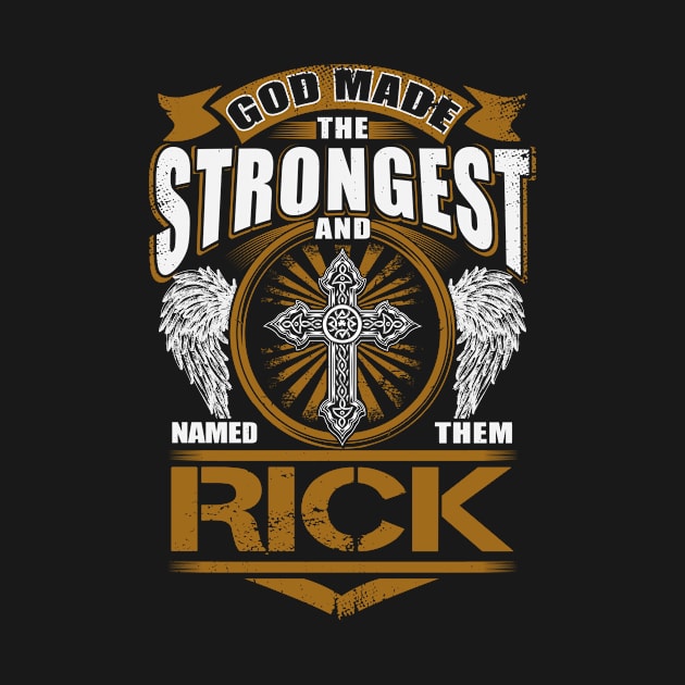 Rick Name T Shirt - God Found Strongest And Named Them Rick Gift Item by reelingduvet