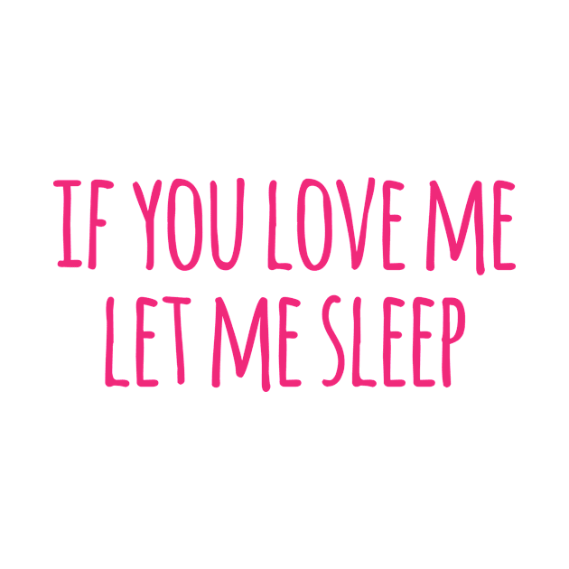 If You Love Me Let Me Sleep by CANVAZSHOP