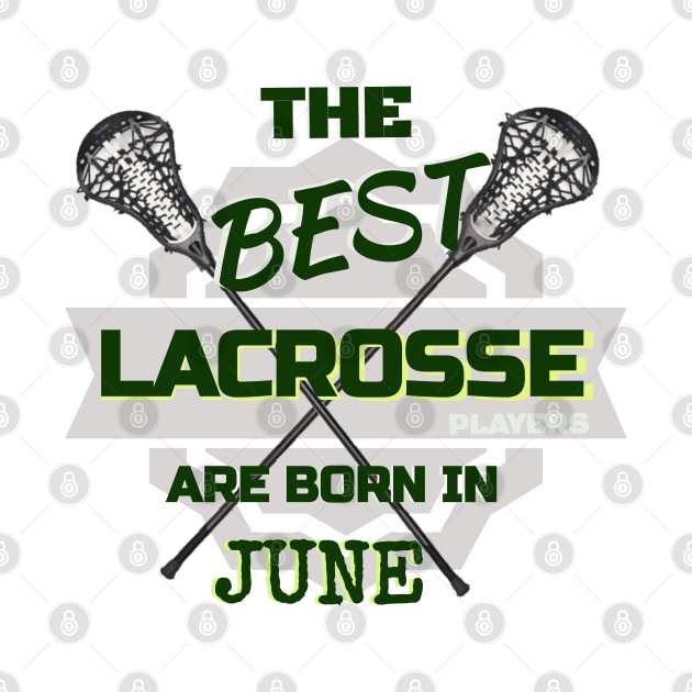 The Best Lacrosse are Born in June Design Gift Idea by werdanepo