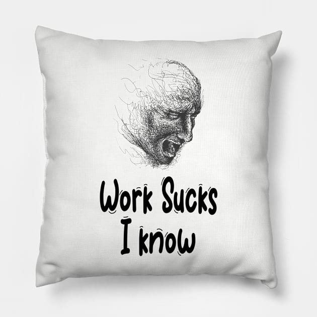 Work Sucks I know Pillow by Little Painters