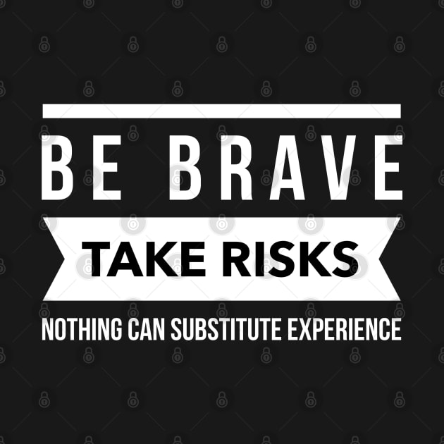 Be brave take risks by wamtees