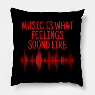 Music Is What Feelings Sound Like Pillow