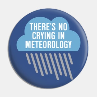 There’s No Crying In Meteorology Pin