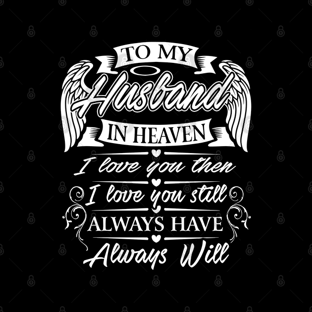 To My Husband In Heaven I Love You Then I Love You Still Always Have Always Will by DMMGear