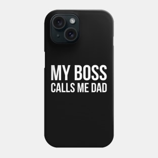 MY BOSS CALLS ME Dad funny saying Phone Case