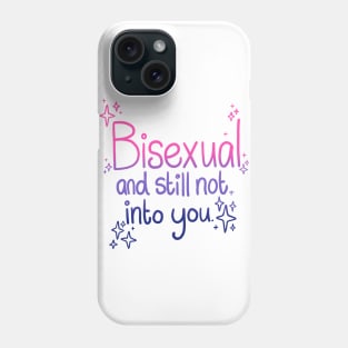 Bisexual and Still Not Into You Phone Case