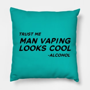 Trust Me Man Vaping Looks Cool - Alcohol #1 Pillow