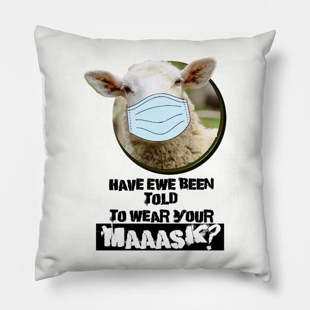 Have EWE been told to wear your MASK? Pillow by karissabest