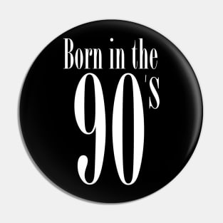 Born in the 90's - Funny retro typo nineties gift idea Pin