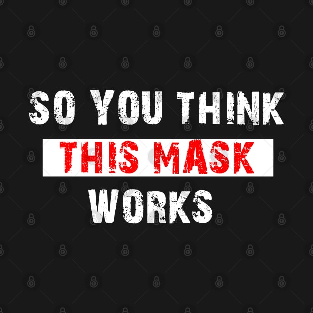 So You Think This Mask Works by Freeman Thompson Weiner