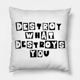 Destroy What Destroys You: Punk Wisdom Collection Pillow