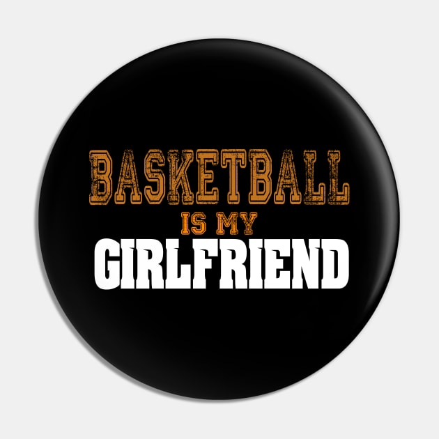 Basketball Is My Girlfriend Funny Players Pin by theperfectpresents