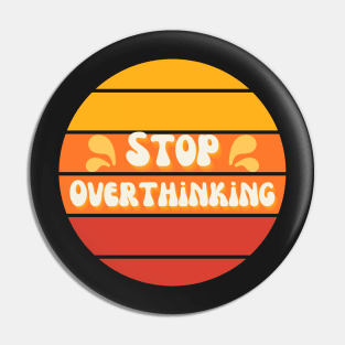 "Stop Overthinking" Retro Pin