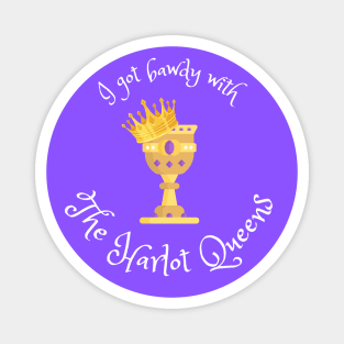 I Got Bawdy with the Harlot Queens Magnet