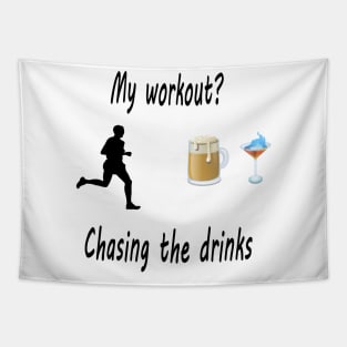 My workout? Chasing the drinks Tapestry