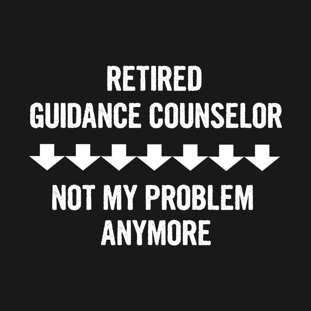 Retired Guidance Counselor Not My Problem Anymore Gift by divawaddle
