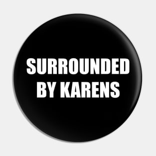 Surrounded By Karens Pin