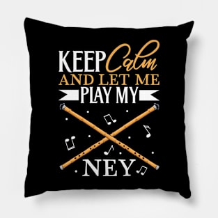 Keep Calm - I play Ney Pillow