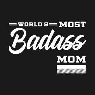 World's Most Badass Mom - Mother's Day Funny Gift T-Shirt