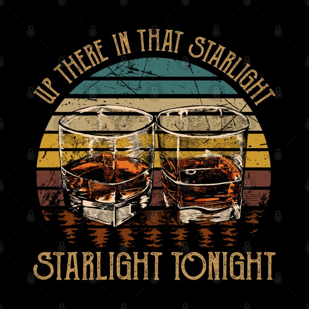 Up There In That Starlight, Starlight Tonight Glasses Whiskey Music Outlaw Lryics by Chocolate Candies