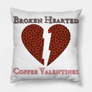 Broken Hearted Coffee Valentines 1 Pillow