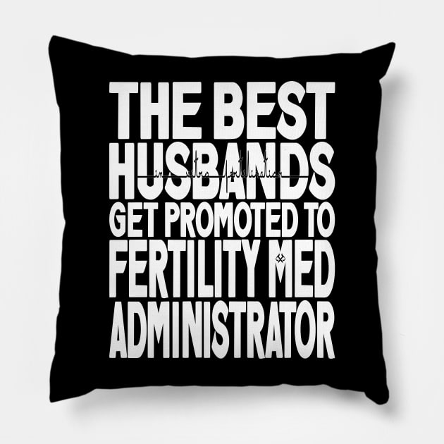 The Best Husbands Get Promoted to Fertility Med Administrator Dark Pillow by Turnbill Truth Designs