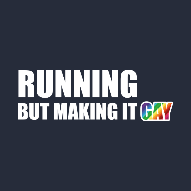 Running but making it Gay by ScottyWalters