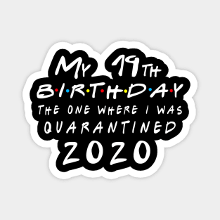 Quarantine 19th Birthday 2020 The one here I was Quarantined Magnet