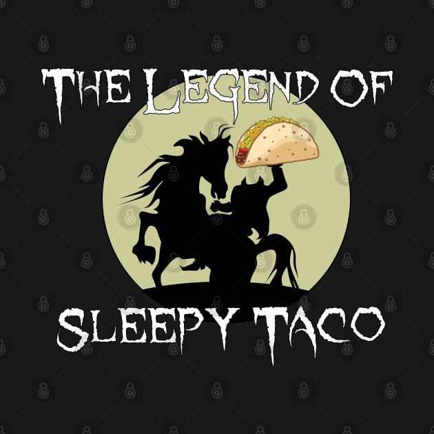 Funny Legend Of Sleepy Taco For Taco Lovers by ArtisticRaccoon