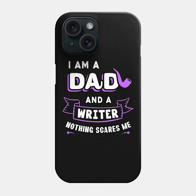 I'm A Dad And A Writer Nothing Scares Me Phone Case by Parrot Designs