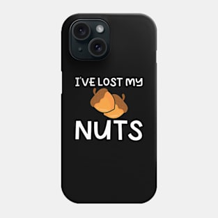 I've Lost My Nuts Phone Case