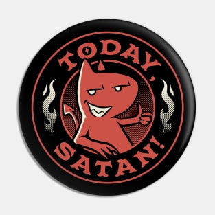 Today Satan by Tobe Fonseca Pin