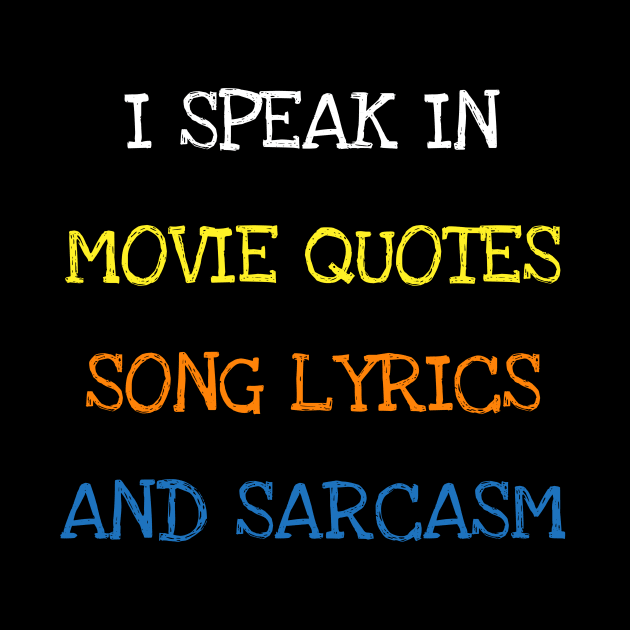 I Speak In Movie Quotes Song Lyrics And Sarcasm Funny Saying T-Shirt by DDJOY Perfect Gift Shirts