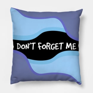 Don't Forget Me Pillow