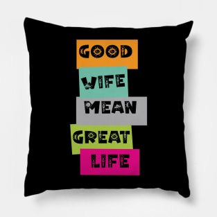 Good Wife Mean Great Life Pillow