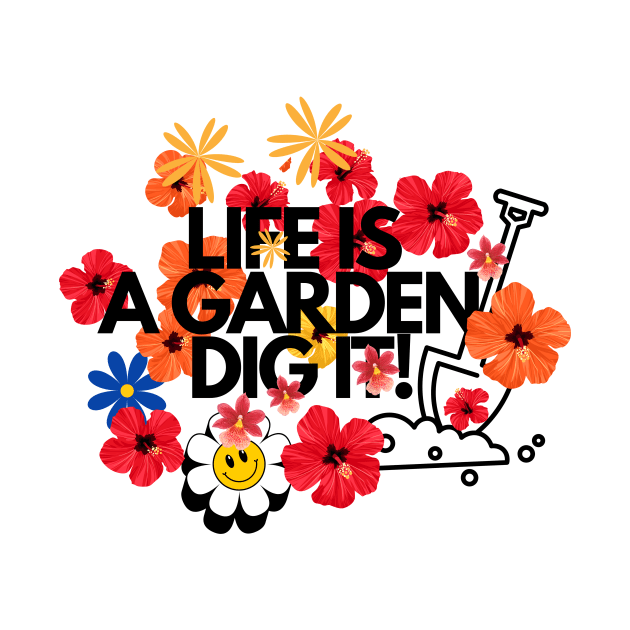 Life is a garden, dig it Flower quotes by Carmen's