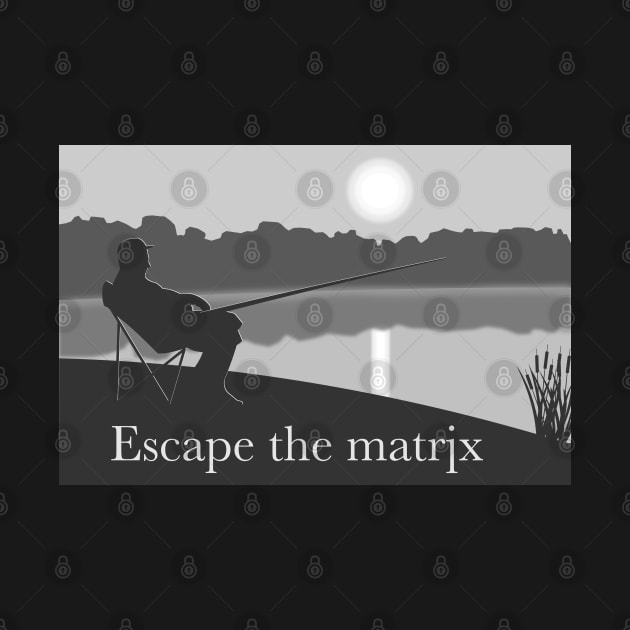 Escape the matrix - fisherman by Nomad Design Corporation