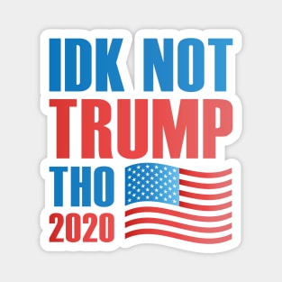 Idk Not Trump Tho 2020 Magnet