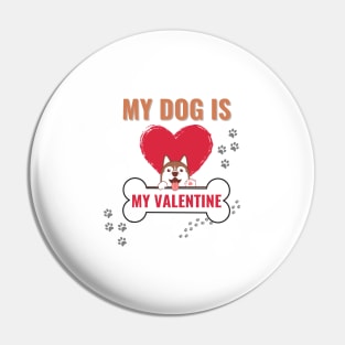 my dog is my valentine Pin